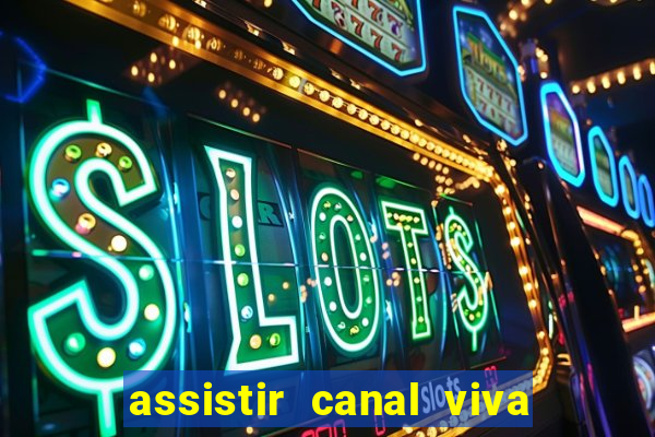 assistir canal viva online gratis